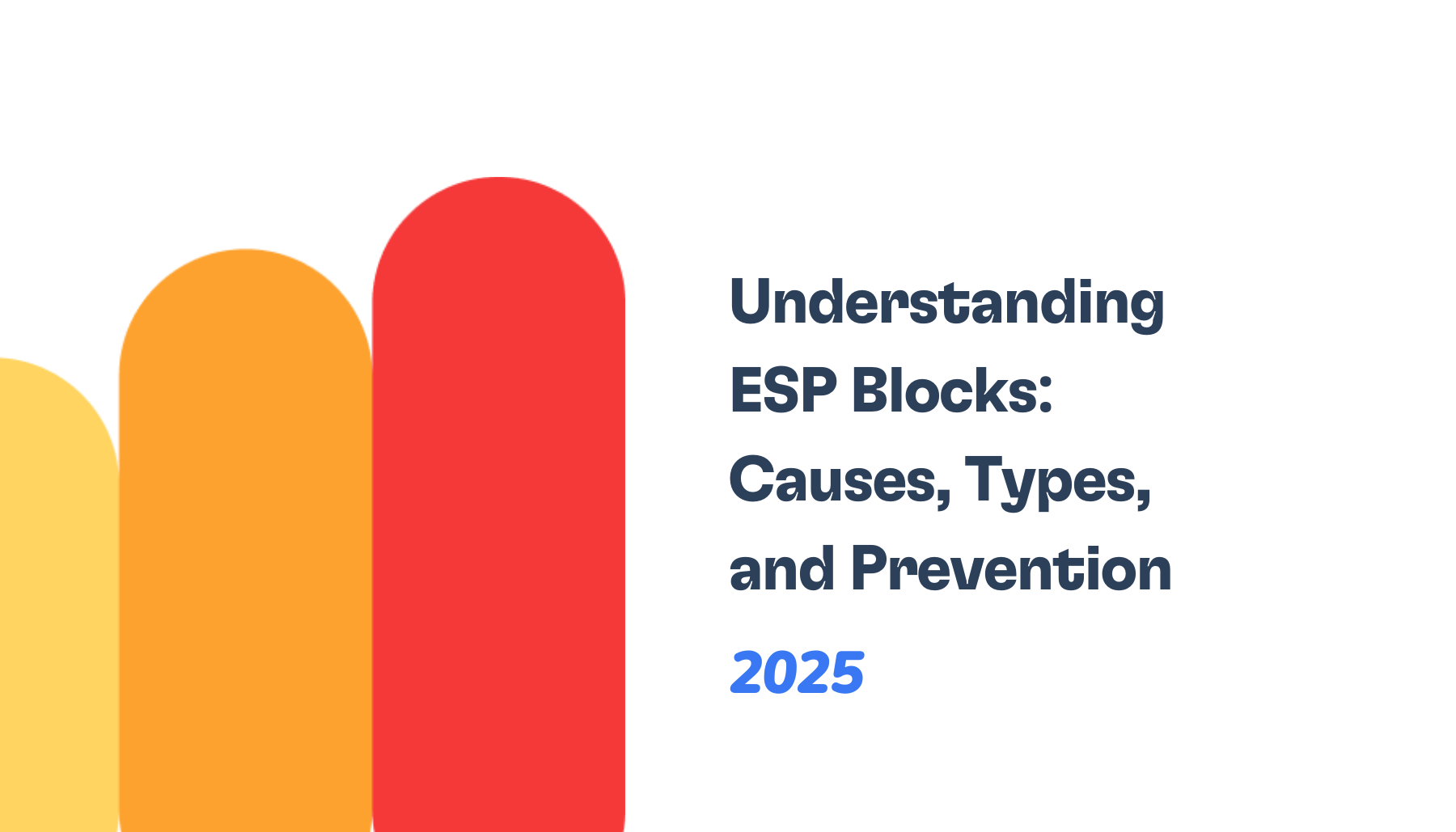 Abstract design on the left with yellow, orange, and red rounded rectangles of varying heights. On the right, text reads: Understanding ESP Blocks: Causes, Types, and Prevention 2025 in dark blue and bright blue.