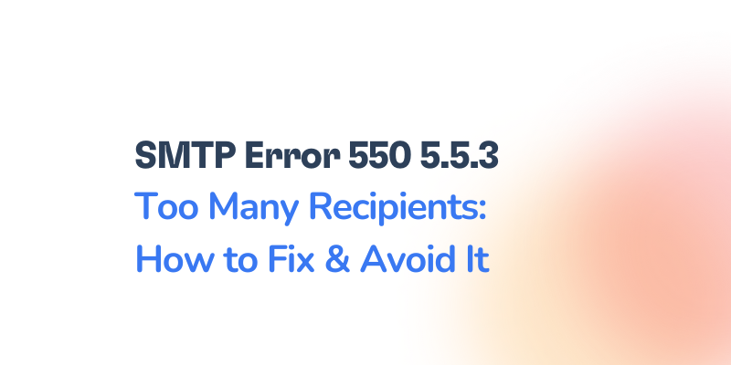 Text reading SMTP Error 550 5.5.3 Too Many Recipients: How to Fix & Avoid It on a white background with a gradient color swatch on the right.