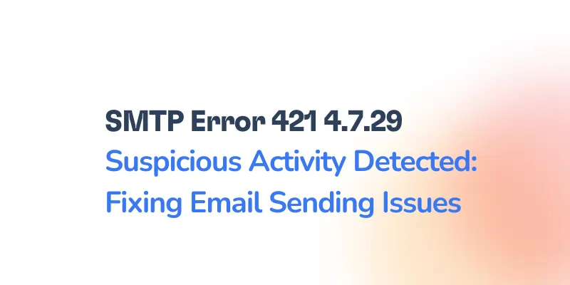 Text image with a message about an SMTP error. It reads: SMTP Error 421 4.7.29 Suspicious Activity Detected: Fixing Email Sending Issues in bold and regular fonts, against a gradient background transitioning from white to pink on the right.