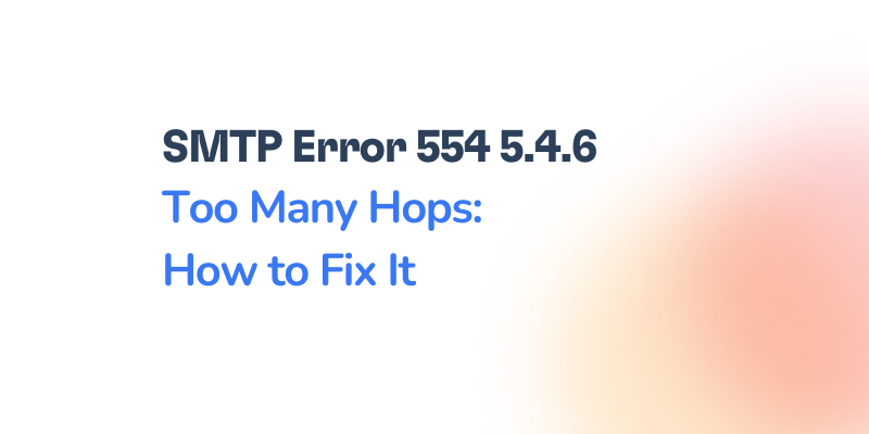 Text reading SMTP Error 554 5.4.6 Too Many Hops: How to Fix It on a white background with a subtle gradient.